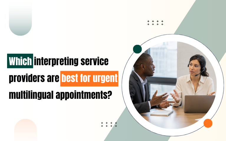 Which interpreting service providers are best for urgent multilingual ...