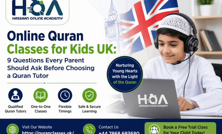 Online Quran Classes for Kids UK: 9 Questions Every Parent Should Ask Before Choosing a Quran Tutor